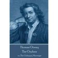 Thomas Otway - The Orphan: or, The Unhappy Marriage