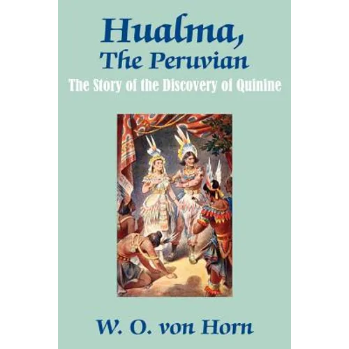 Hualma, The Peruvian: The Story of the Discovery of Quinine