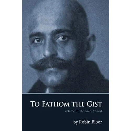 To Fathom the Gist: Volume II the Arch-Absurd