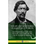 The Life and Adventures of James P. Beckwourth: Mountaineer, Scout, and Pioneer, and Chief of the Crow Nation of Indians (Hardcover)