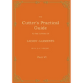 The Cutter's Practical Guide, Part 6: Ladies' Garments