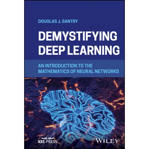 Demystifying Deep Learning: An Introduction to the Mathematics of Neural Networks