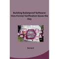 Building Bulletproof Software: How Formal Verification Saves the Day