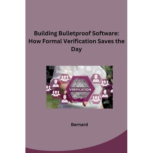 Building Bulletproof Software: How Formal Verification Saves the Day
