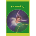 Fairies are Real: Physical stories, explanations and the truth about Fairies, Gnomes, Elves, Leprechauns, Dragons, Unicorns or Spirit living on or in