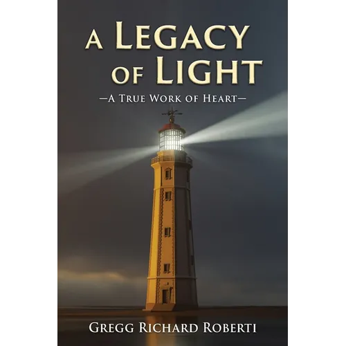 A Legacy of Light-A True Work of Heart