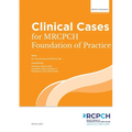 Clinical Cases for MRCPCH Foundations of Practice: Foundations of Practice