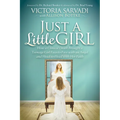 Just a Little Girl: How a Clinical Death Brought a Teenage Girl Face-To-Face with an Angel and Head-To-Toe with Her Faith