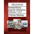 Extraordinary popular delusions. Volume 1 of 2