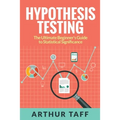Hypothesis Testing: The Ultimate Beginner's Guide to Statistical Significance
