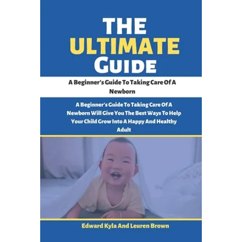 The Ultimate Guide: A Beginner's Guide To Taking Care Of A Newborn