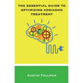 The Essential Guide to Optimizing ADD/ADHD Treatment