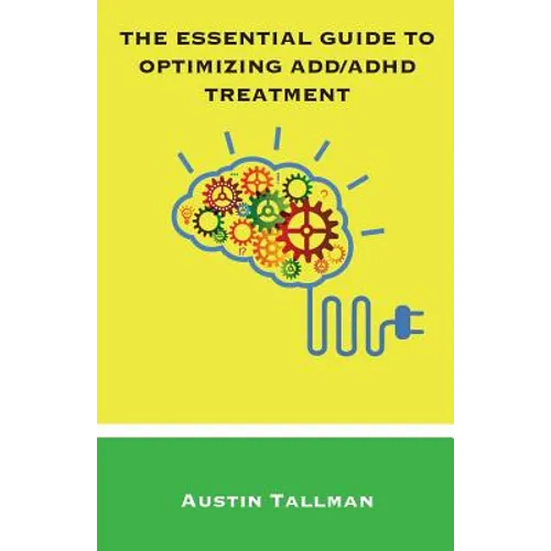 The Essential Guide to Optimizing ADD/ADHD Treatment