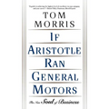 If Aristotle Ran General Motors: The New Soul of Business