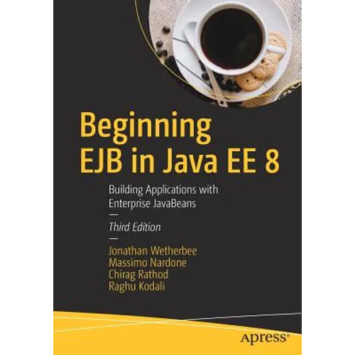 Beginning EJB in Java Ee 8: Building Applications with Enterprise JavaBeans