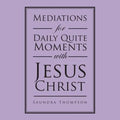 Mediations for Daily Quite Moments with Jesus Christ