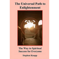 The Universal Path to Enlightenment: The Way to Spiritual Success for Everyone
