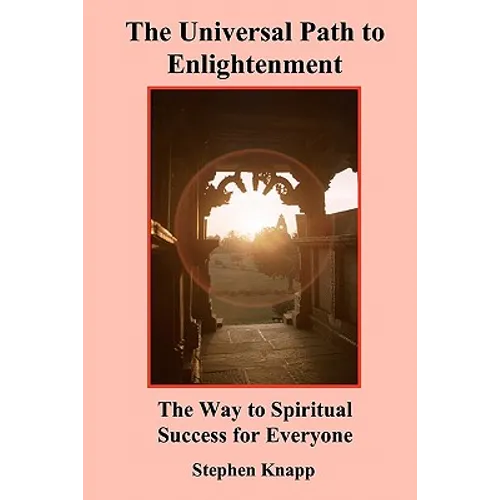 The Universal Path to Enlightenment: The Way to Spiritual Success for Everyone