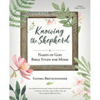 Knowing the Shepherd: A Names of God Bible Study for Moms