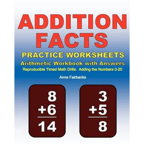 Addition Facts Practice Worksheets Arithmetic Workbook with Answers: Reproducible Timed Math Drills: Adding the Numbers 0-20