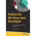 Python for the Busy Java Developer: The Language, Syntax, and Ecosystem