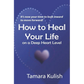 How to Heal Your Life on a Deep Heart Level