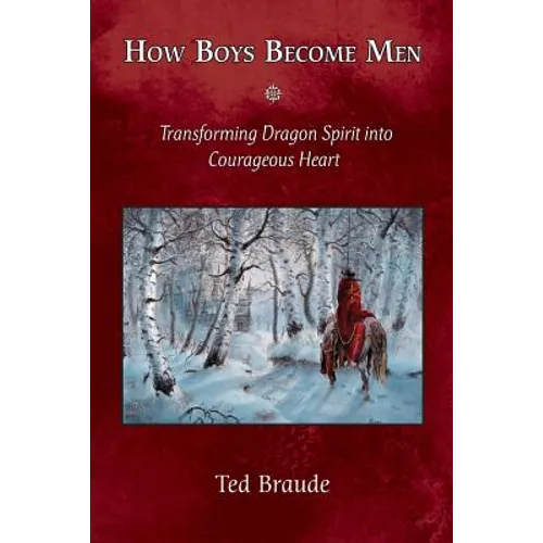 How Boys Become Men: Transforming Dragon Spirit into Courageous Heart