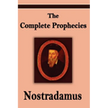 Nostradamus: The Complete Prophecies of Michel Nostradamus
