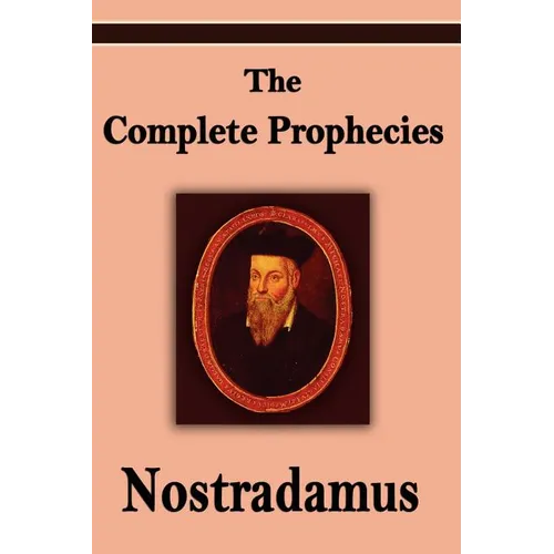 Nostradamus: The Complete Prophecies of Michel Nostradamus