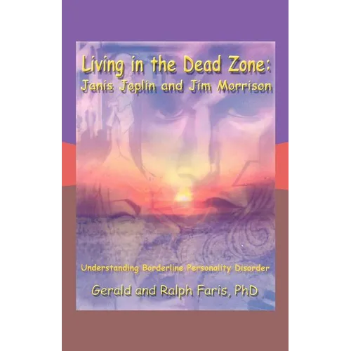 Living in the Dead Zone: Janis Joplin and Jim Morrison: Understanding Borderline Personality Disorder