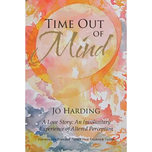 Time Out of Mind: A Love Story: An Involuntary Experience of Altered Perception