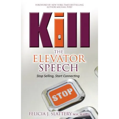 Kill the Elevator Speech: Stop Selling, Start Connecting