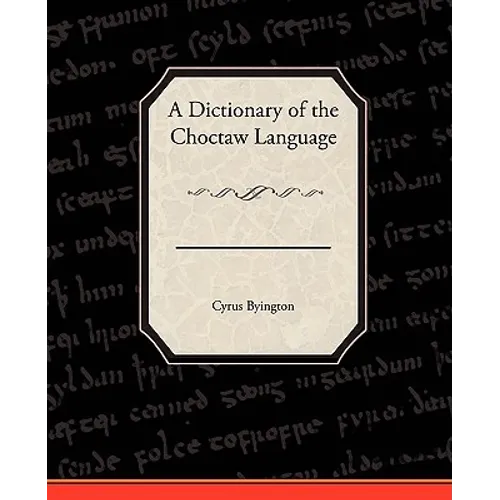 A Dictionary of the Choctaw Language