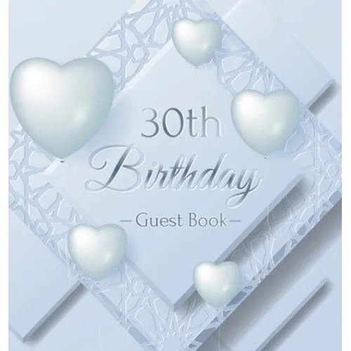 30th Birthday Guest Book: An Elegant Silver & White Frosted Heart Keepsake for a 30th Birthday - Square Hardcover Guest Sign-In Book with 105 Pages fo