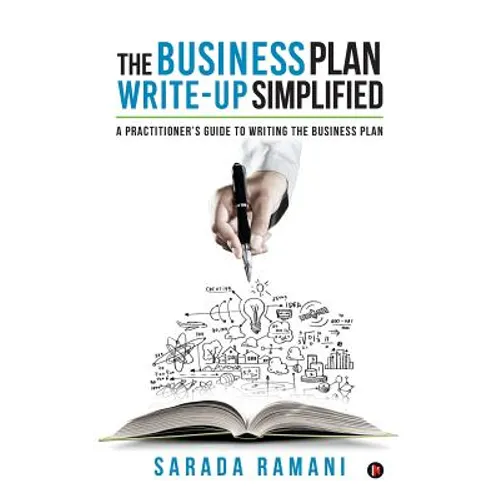 The Business Plan Write-up Simplified: A practitioner's guide to writing the Business Plan