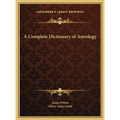 A Complete Dictionary of Astrology
