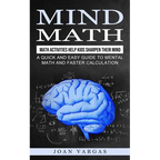 Mind Math: Math Activities Help Kids Sharpen Their Mind (A Quick and Easy Guide to Mental Math and Faster Calculation) - Paperback