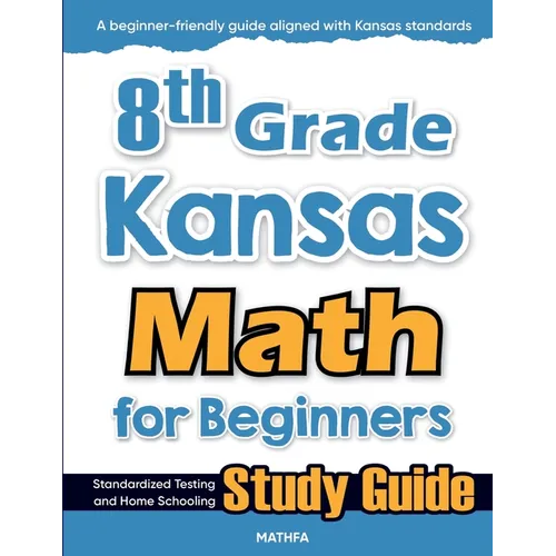 8th Grade Kansas Math for Beginners: Standardized Testing and Home Schooling Study Guide