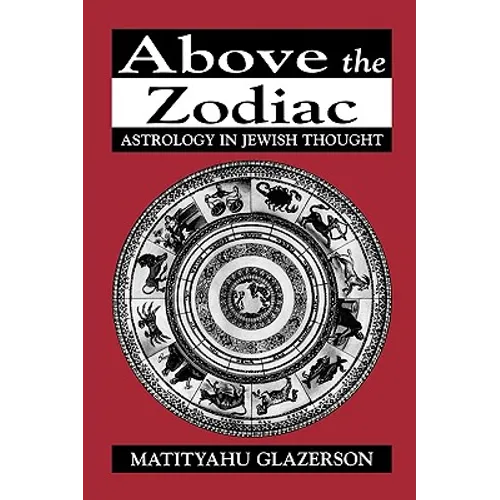 Above the Zodiac: Astrology in Jewish Thought