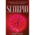 Scorpio: The Ultimate Guide to an Amazing Zodiac Sign in Astrology