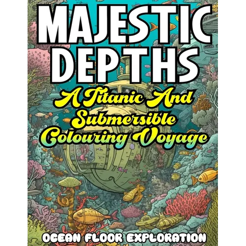 MAJESTIC DEPTHS- A Titanic and submersible Coloring Voyage