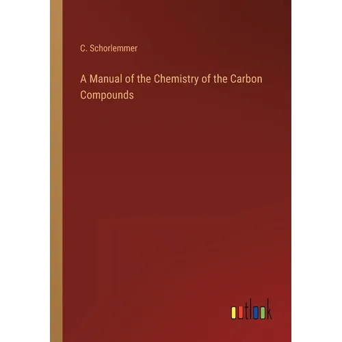 A Manual of the Chemistry of the Carbon Compounds