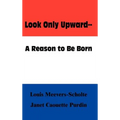 Look Only Upward--A Reason to Be Born