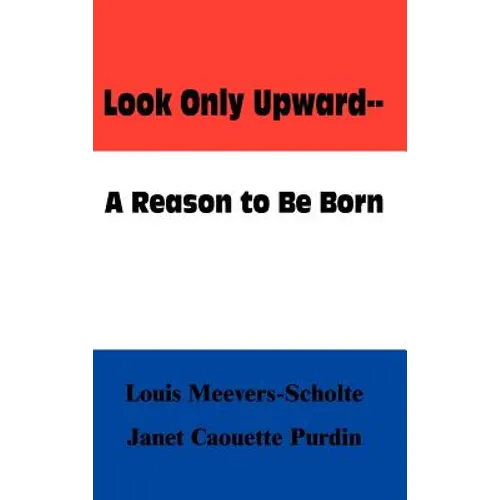 Look Only Upward--A Reason to Be Born