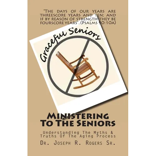 Ministering To The Seniors: Understanding The Myths & Truths Of Aging