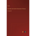 The Odes and Carmen Saeculare of Horace: in large print