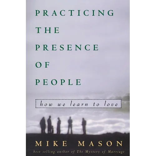 Practicing the Presence of People: How We Learn to Love