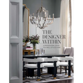 The Designer Within: A Professional Guide to a Well-Styled Home