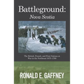Battleground: Nova Scotia: The British, French, and First Nations at War in the Northeast 1675-1760