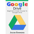 Google Drive: Beginner's Crash Course to Google Drive